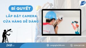 Bí quyết lắp đặt camera cửa hàng dễ dàng ai cũng làm được