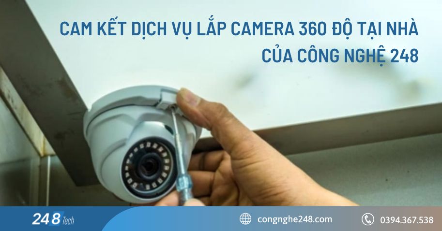 Cam kết dịch vụ lắp camera 360 độ tại nhà của Công nghệ 248