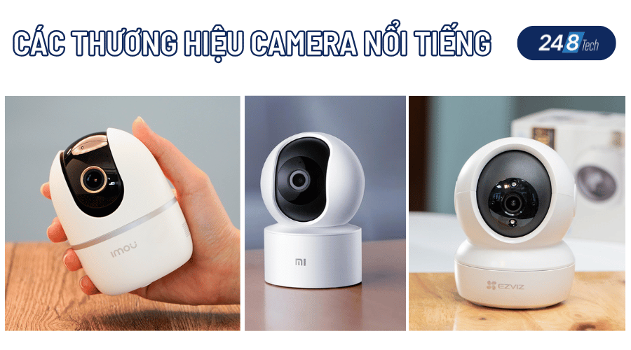 Tìm hiểu các camera có thương hiệu nổi tiếng, lâu đời tại Việt Nam