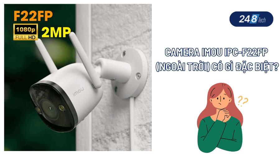 Tìm hiểu điểm đặc biệt của Camera Imou IPC-F22FP