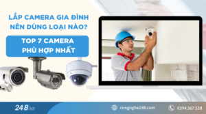 Lắp camera gia đình nên dùng loại nào? TOP 7 camera phù hợp nhất