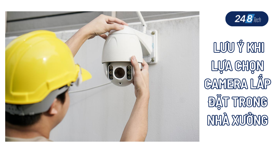  lưu ý khi lựa chọn camera lắp đặt nhà xưởng 