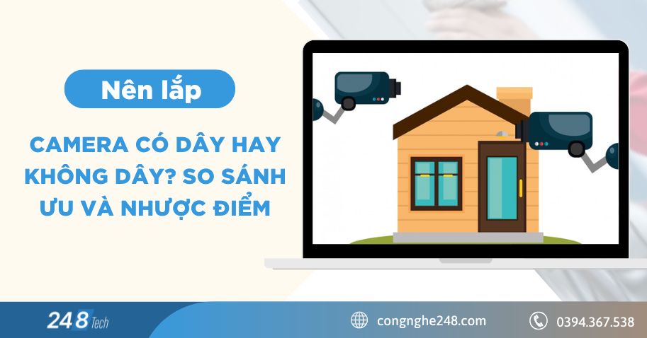 Nên lắp camera có dây hay không dây?