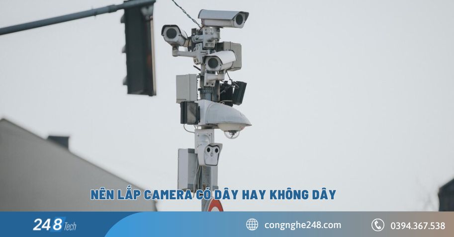 Nên lắp camera có dây hay không dây