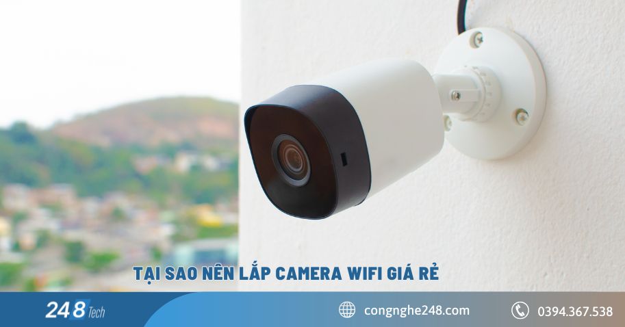Tại sao nên lắp Camera Wifi giá rẻ