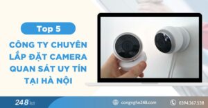 Top 5 công ty chuyên lắp đặt camera quan sát uy tín tại Hà Nội
