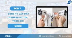 TOP 7 Công Ty Lắp Đặt Camera Uy Tín, Trọn Gói Tại Hà Nội