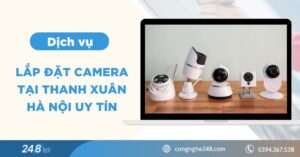 Dịch vụ lắp đặt camera tại Thanh Xuân Hà Nội uy tín