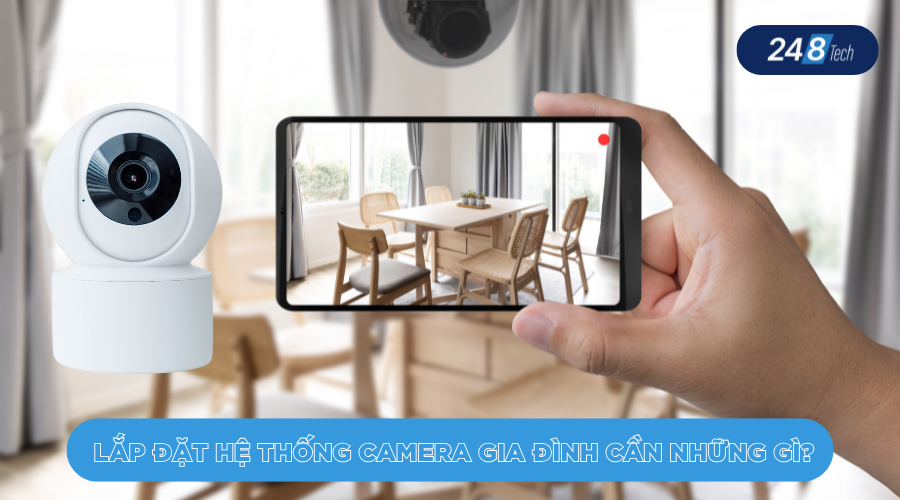 Lắp đặt hệ thống camera gia đình cần những gì?