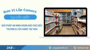 Đơn Vị Lắp Camera Tại Cầu Giấy Uy Tín – Giải Pháp An Ninh Hoàn Hảo Cho Siêu Thị Mini & Cửa Hàng Tạp Hóa