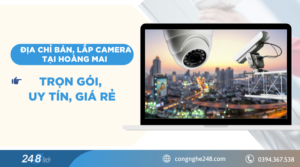 Địa chỉ bán, lắp camera tại Hoàng Mai trọn gói, uy tín, giá rẻ