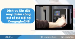 Dịch vụ lắp đặt máy chấm công giá rẻ Hà Nội tại Congnghe248