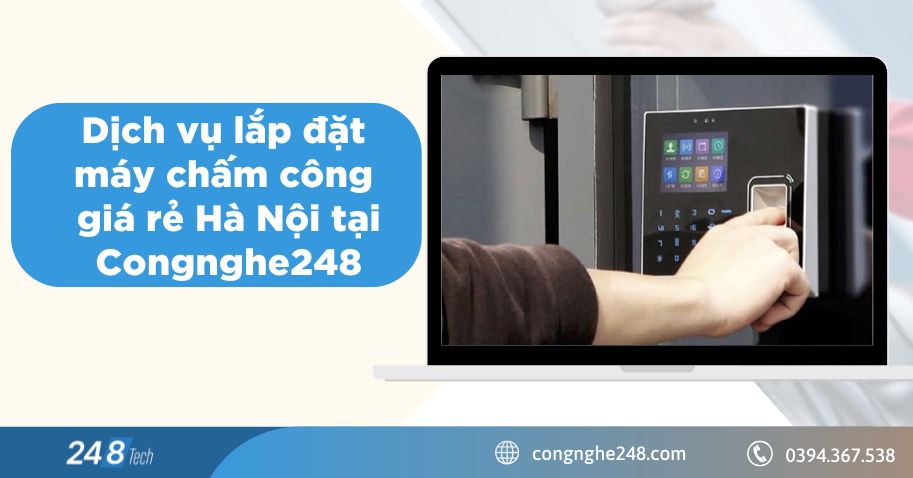 Dịch vụ lắp đặt máy chấm công giá rẻ Hà Nội tại Congnghe248