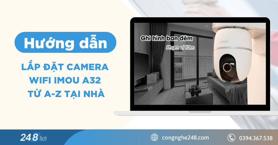 Hướng dẫn lắp đặt camera wifi Imou A32 từ A-Z tại nhà