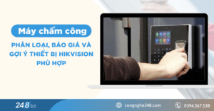 Máy chấm công - Phân loại, báo giá và gợi ý thiết bị Hikvision phù hợp