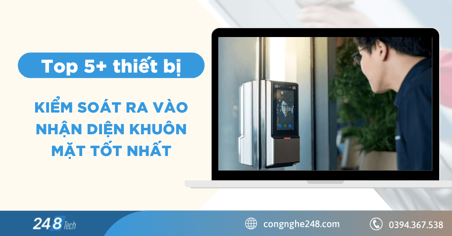 Top 5+ thiết bị kiểm soát ra vào nhận diện khuôn mặt tốt nhất