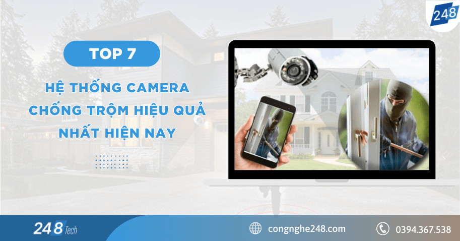 Top 7 hệ thống camera chống trộm hiệu quả nhất hiện nay 1 Hệ Thống Camera Chống Trộm Hiệu Quả Nhất Hiện Nay