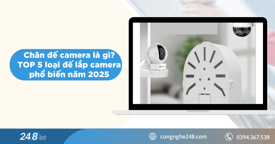 Chân đế camera là gì? TOP 5 loại đế lắp camera phổ biến năm 2026 1 Chân đế camera là gì? TOP 5 loại đế lắp camera phổ biến năm 2025
