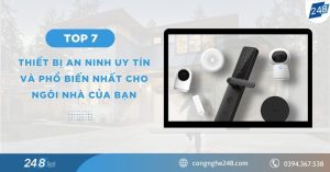 TOP 7 thiết bị an ninh uy tín và phổ biến nhất 2026