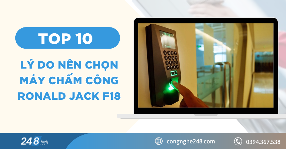 TOP 10 lý do nên chọn máy chấm công Ronald Jack F18