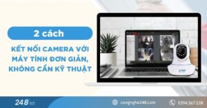 2 cách kết nối camera với máy tính đơn giản, không cần kỹ thuật