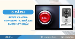 6 cách reset camera Hikvision tại nhà khi quên mật khẩu