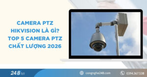 Camera PTZ Hikvision là gì? TOP 5 Camera PTZ chất lượng 2026