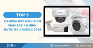 TOP 5 camera PoE Hikvision giám sát an ninh được ưa chuộng 2026