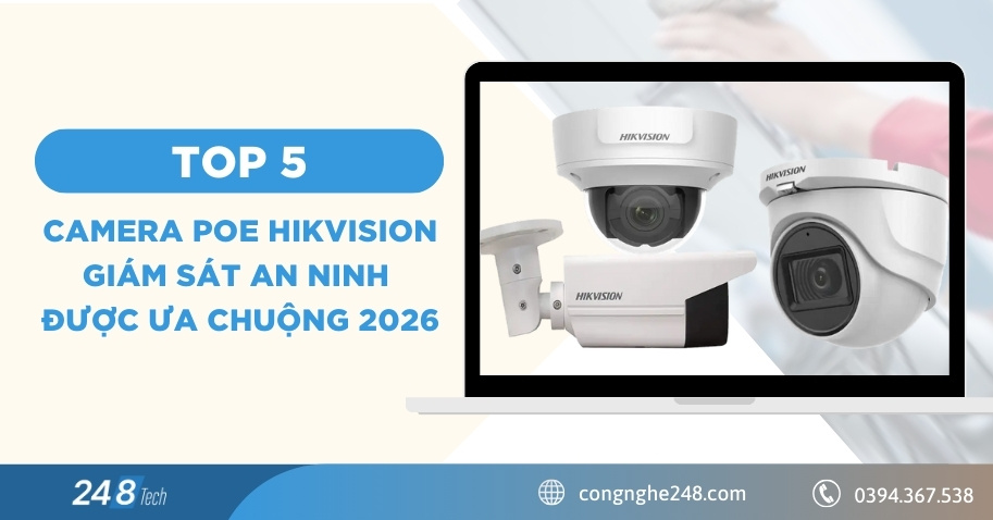 TOP 5 camera PoE Hikvision giám sát an ninh được ưa chuộng 2026