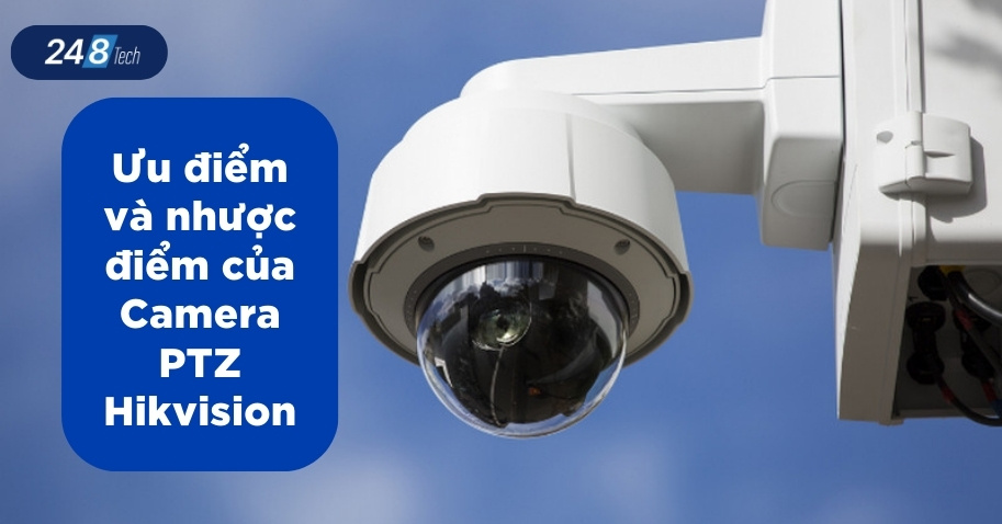 Camera PTZ Hikvision là gì? TOP 5 Camera PTZ chất lượng 2026 3 Ưu điểm và nhược điểm của Camera PTZ Hikvision
