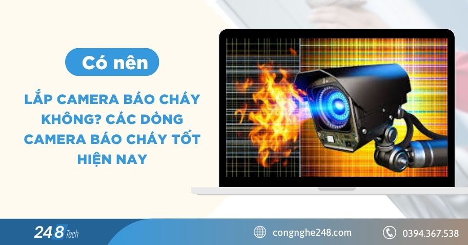 Có nên lắp camera báo cháy không? Các dòng camera báo cháy tốt hiện nay 1 Có nên lắp camera báo cháy không