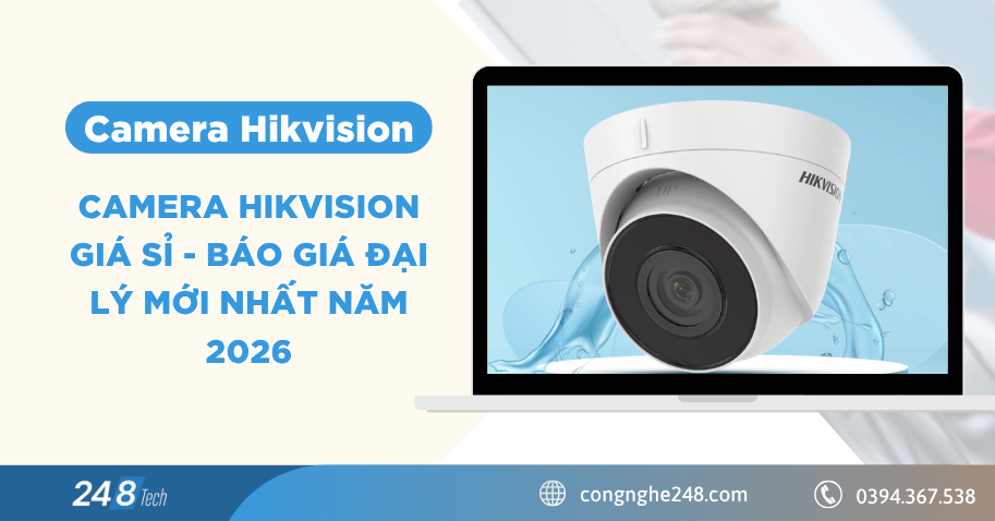 Camera Hikvision giá sỉ - báo giá đại lý mới nhất năm 2026