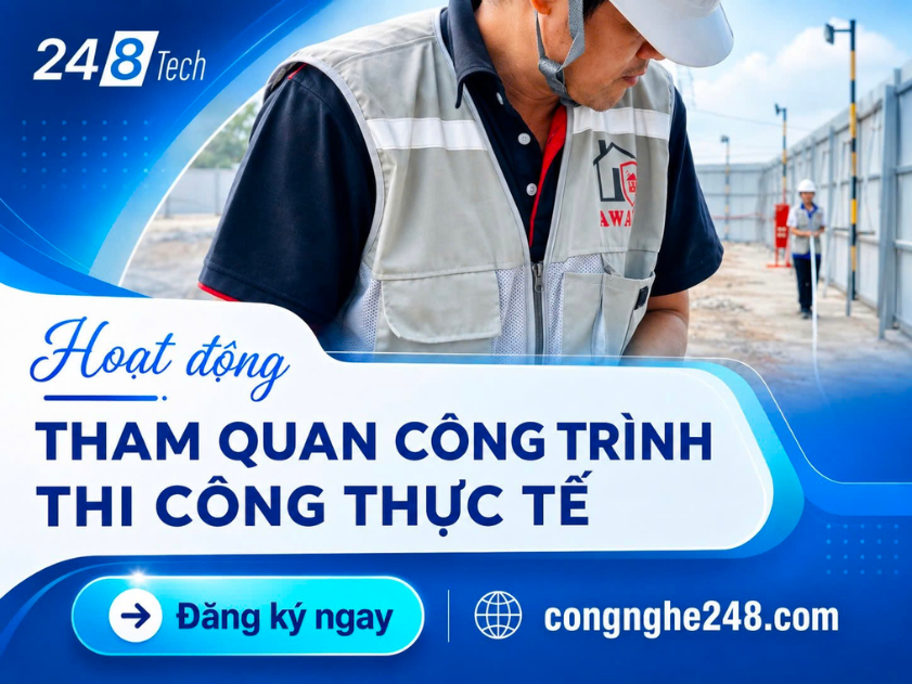 Đến tham quan công trình thi công thực tế Công nghệ 248