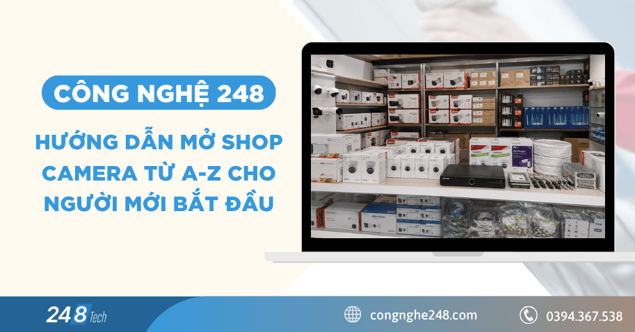Hướng dẫn mở shop camera từ A-Z cho người mới bắt đầu